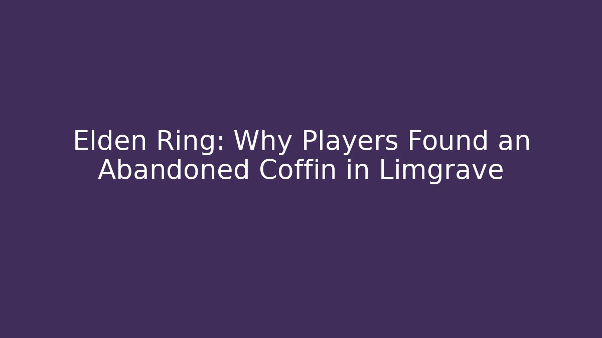 Elden Ring: Why Players Found an Abandoned Coffin in Limgrave