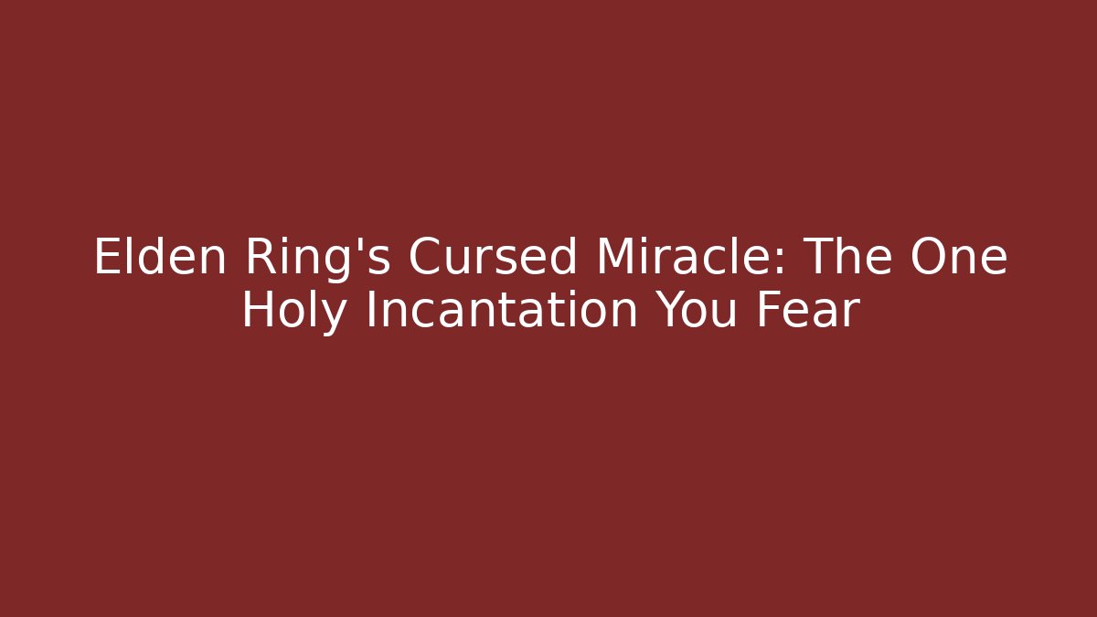 Elden Ring’s Cursed Miracle: The One Holy Incantation You Fear - Felix Cat Insurance