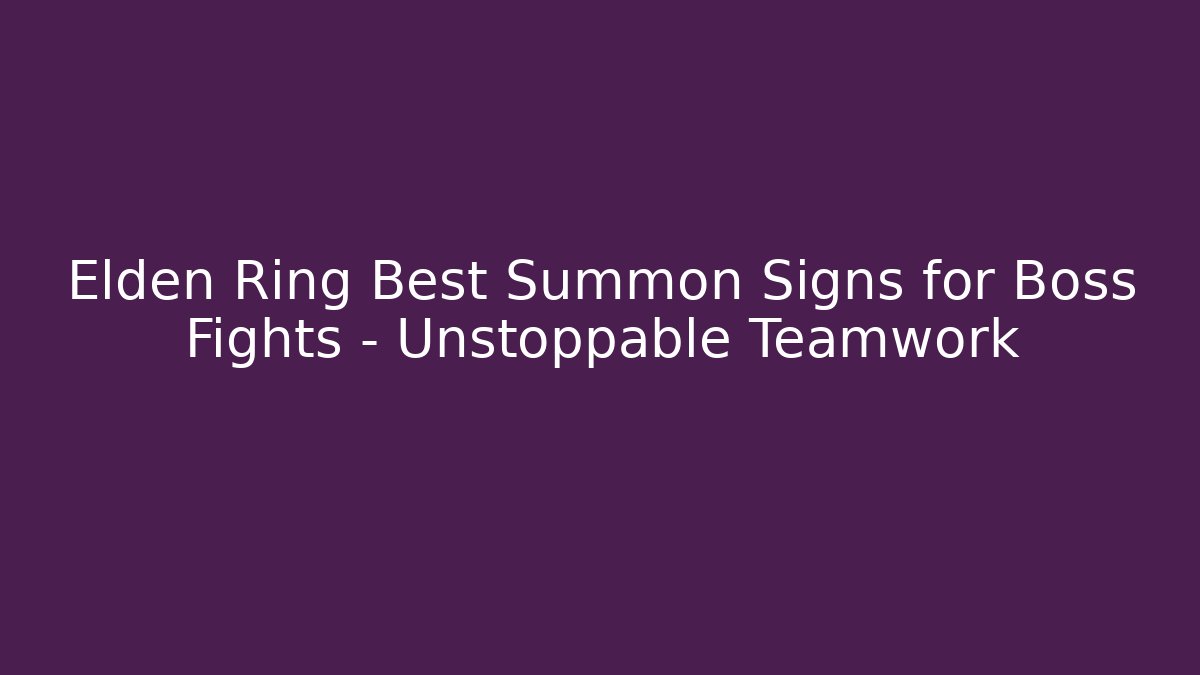 Elden Ring Best Summon Signs for Boss Fights – Unstoppable Teamwork - Felix Cat Insurance