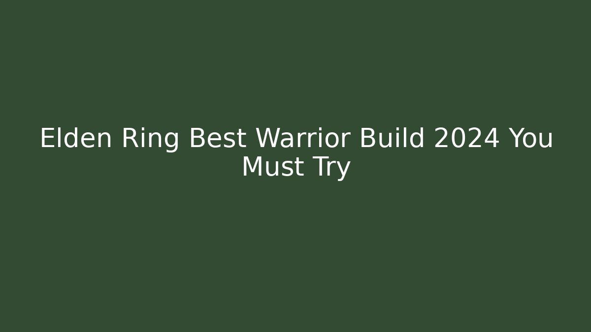 Elden Ring Best Warrior Build 2024 You Must Try - Felix Cat Insurance