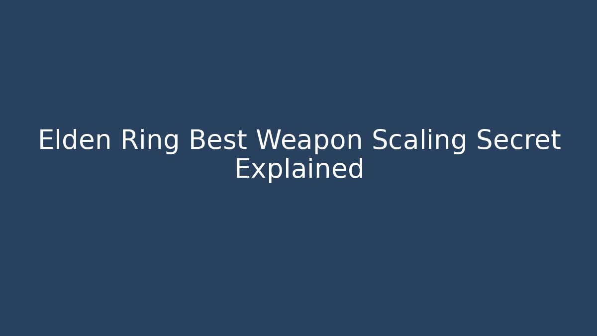 Elden Ring Best Weapon Scaling Secret Explained