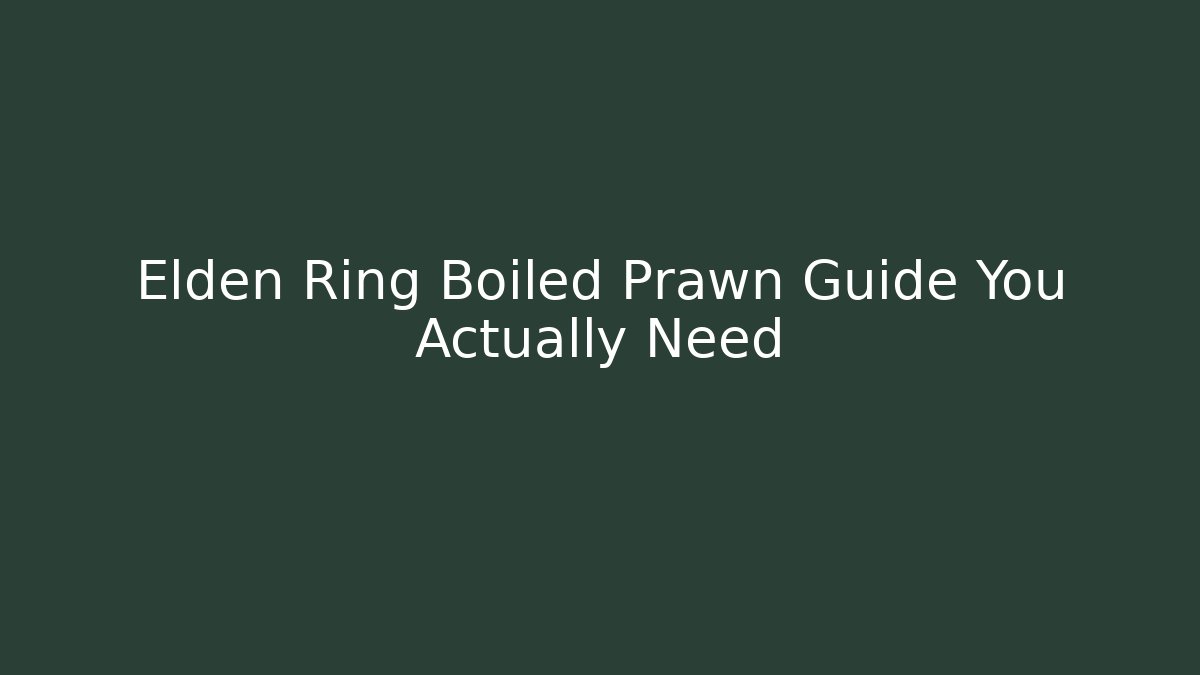 Elden Ring Boiled Prawn Guide You Actually Need
