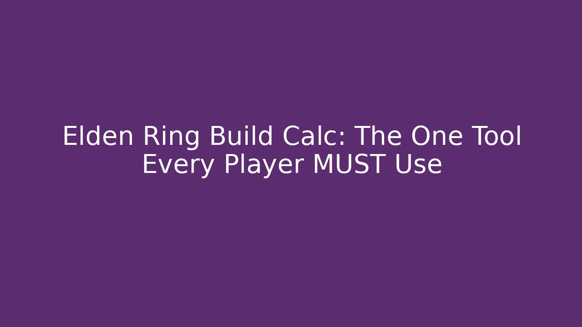 Elden Ring Build Calc: The One Tool Every Player MUST Use