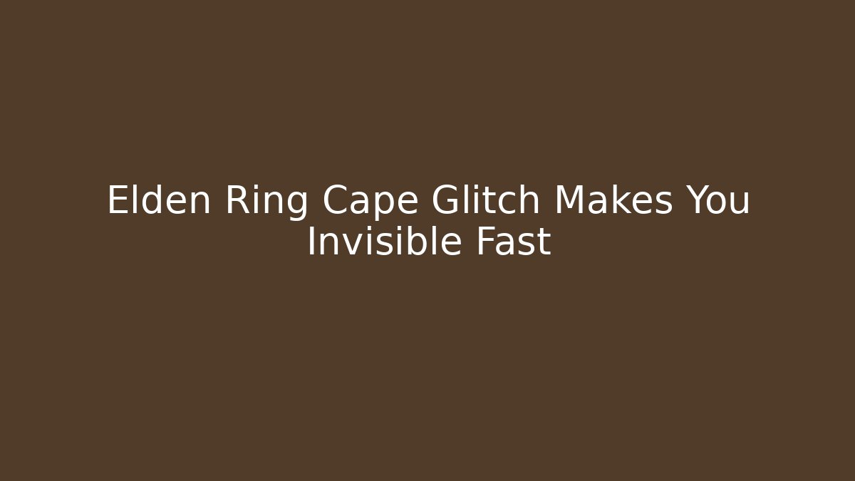 Elden Ring Cape Glitch Makes You Invisible Fast