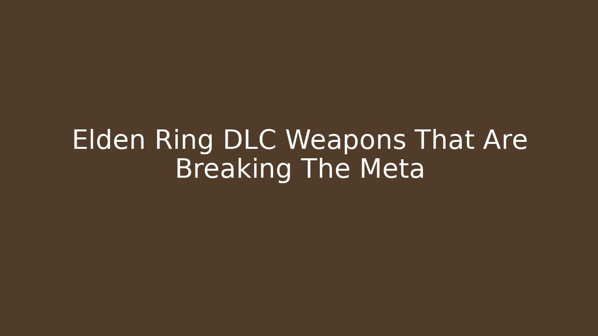 Elden Ring DLC Weapons That Are Breaking The Meta - Felix Cat Insurance
