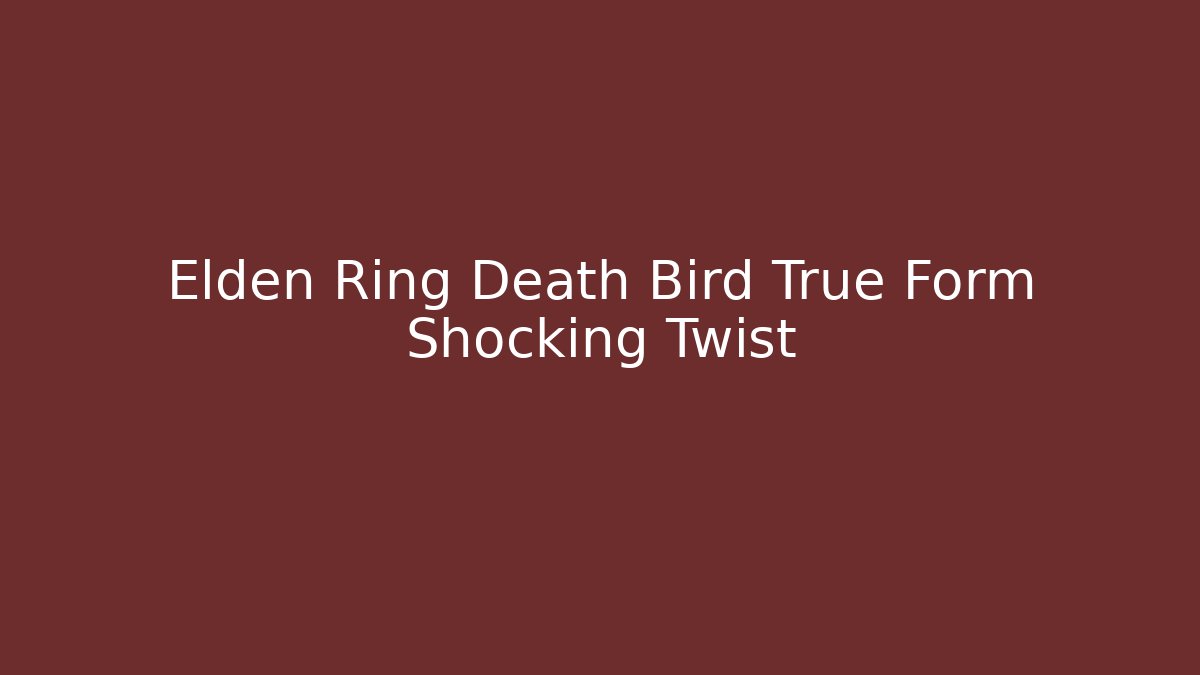Elden Ring Death Bird True Form Shocking Twist