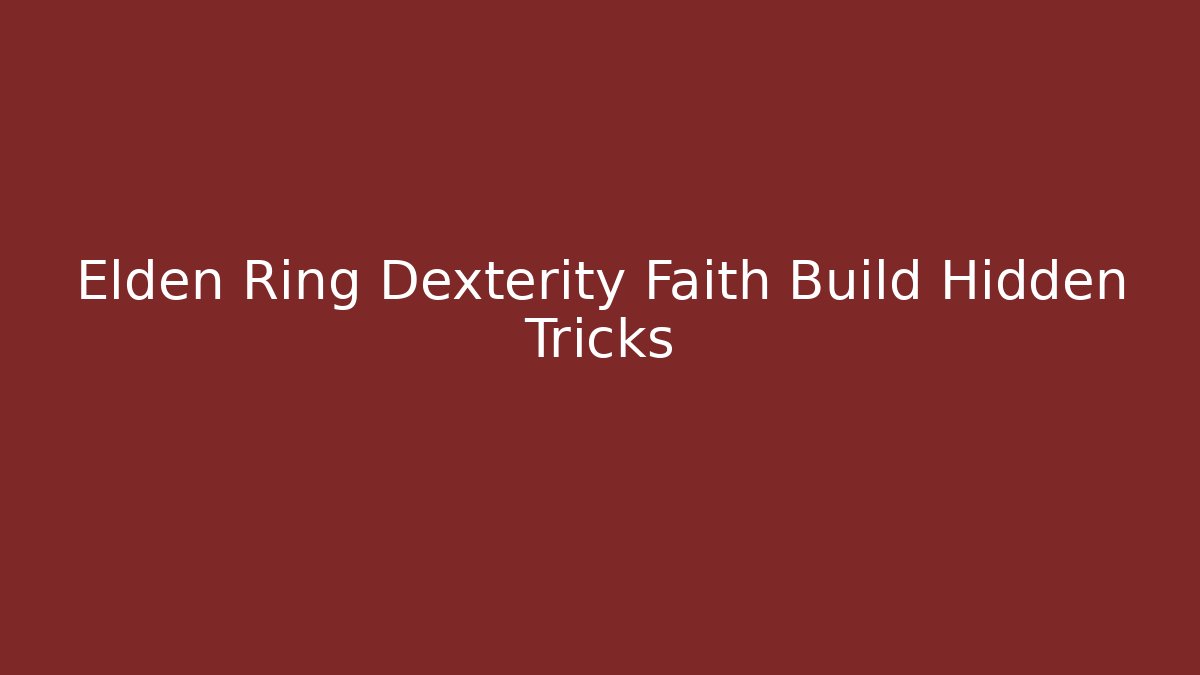 Elden Ring Dexterity Faith Build Hidden Tricks - Felix Cat Insurance