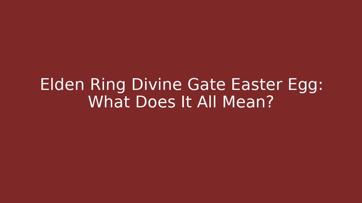 Elden Ring Divine Gate Easter Egg: What Does It All Mean?