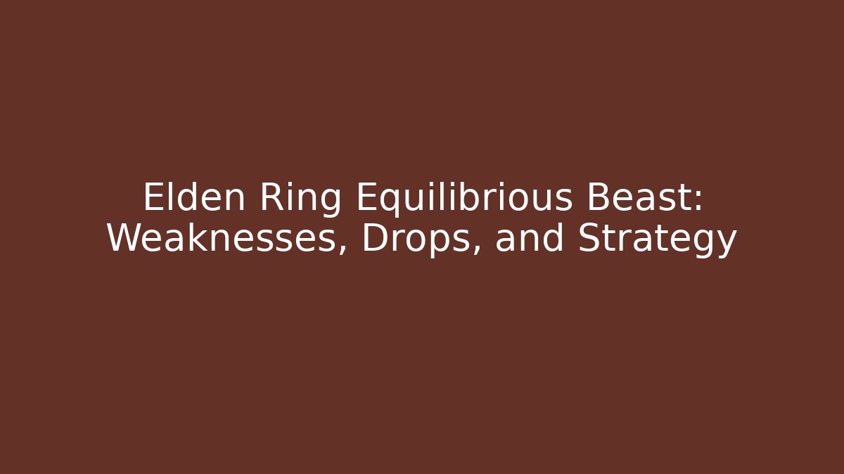 Elden Ring Equilibrious Beast: Weaknesses, Drops, and Strategy - Felix Cat Insurance