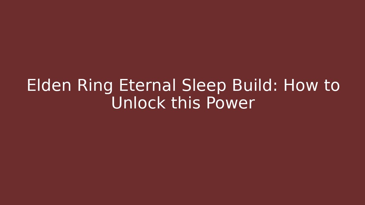 Elden Ring Eternal Sleep Build: How to Unlock this Power