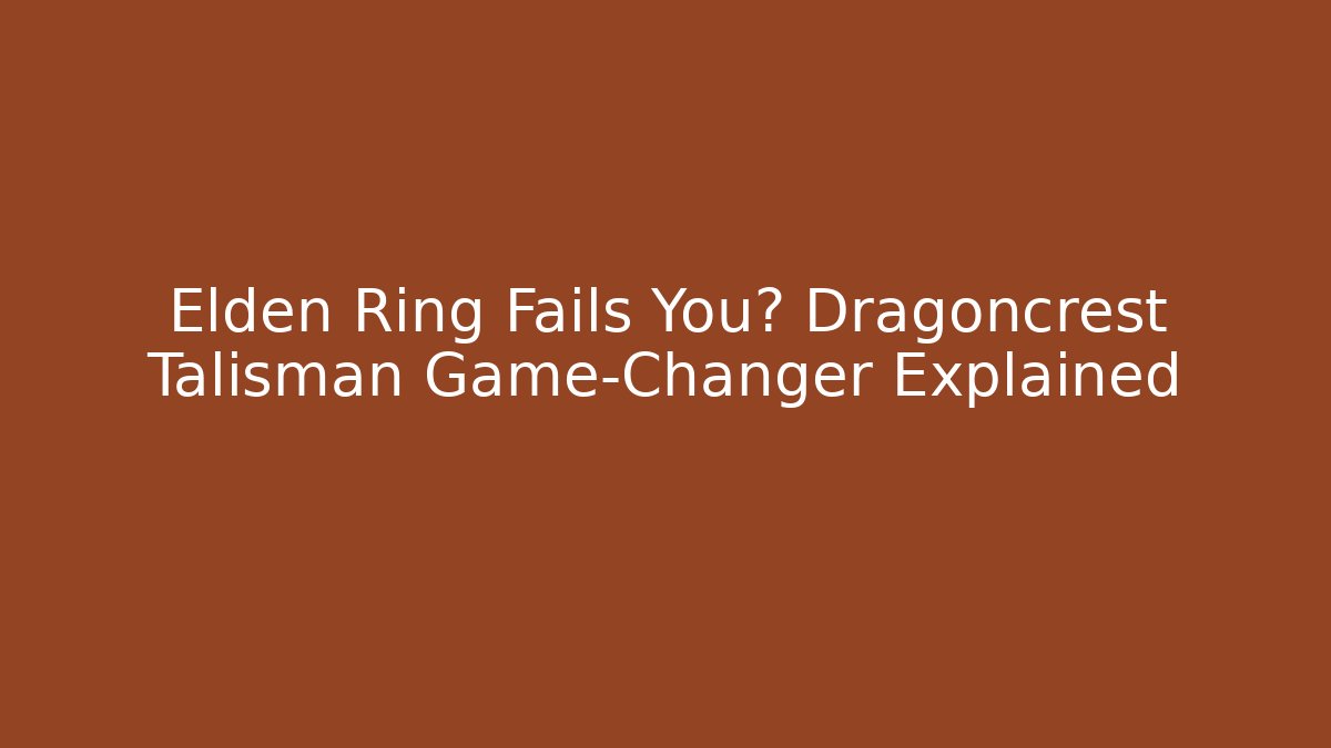 Elden Ring Fails You? Dragoncrest Talisman Game-Changer Explained