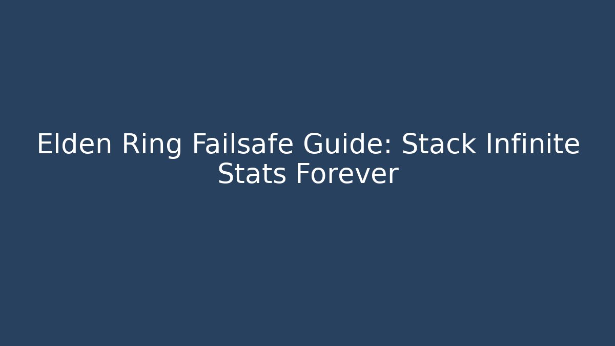 Elden Ring Failsafe Guide: Stack Infinite Stats Forever