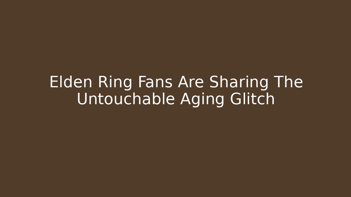 Elden Ring Fans Are Sharing The Untouchable Aging Glitch