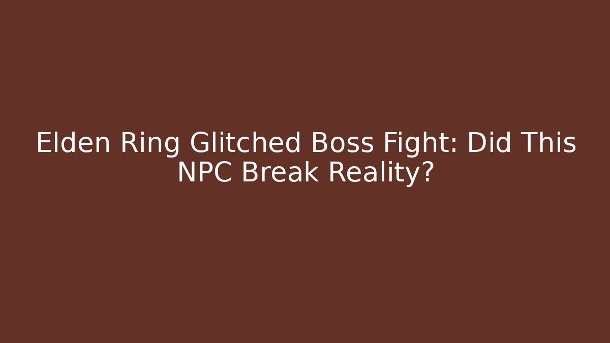 Elden Ring Glitched Boss Fight: Did This NPC Break Reality?