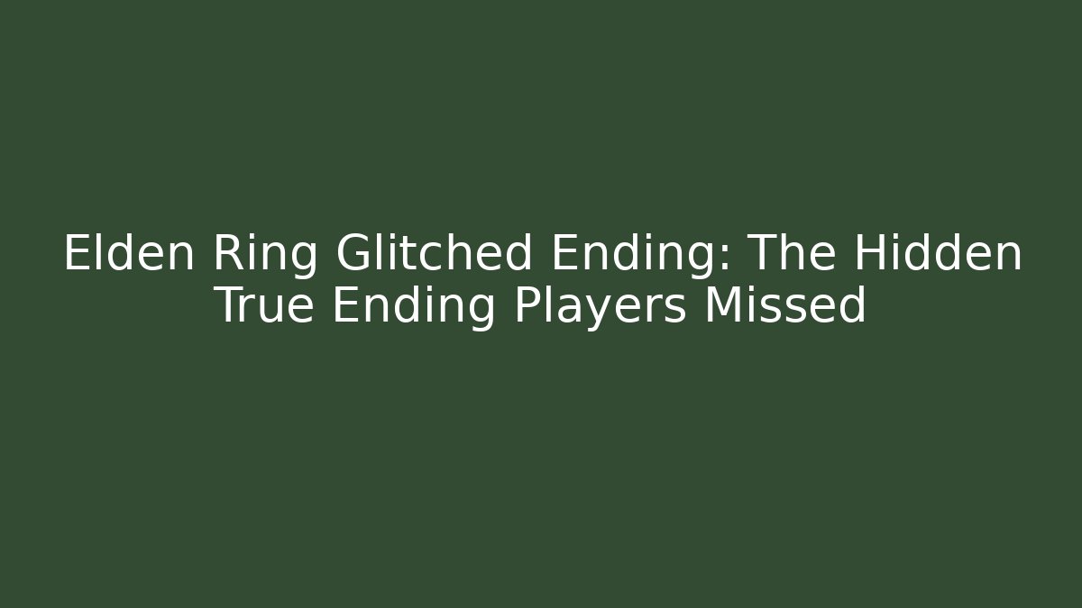 Elden Ring Glitched Ending: The Hidden True Ending Players Missed