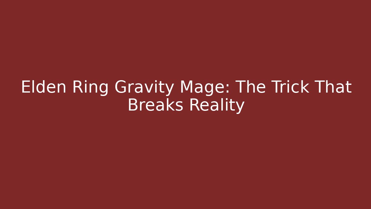 Elden Ring Gravity Mage: The Trick That Breaks Reality