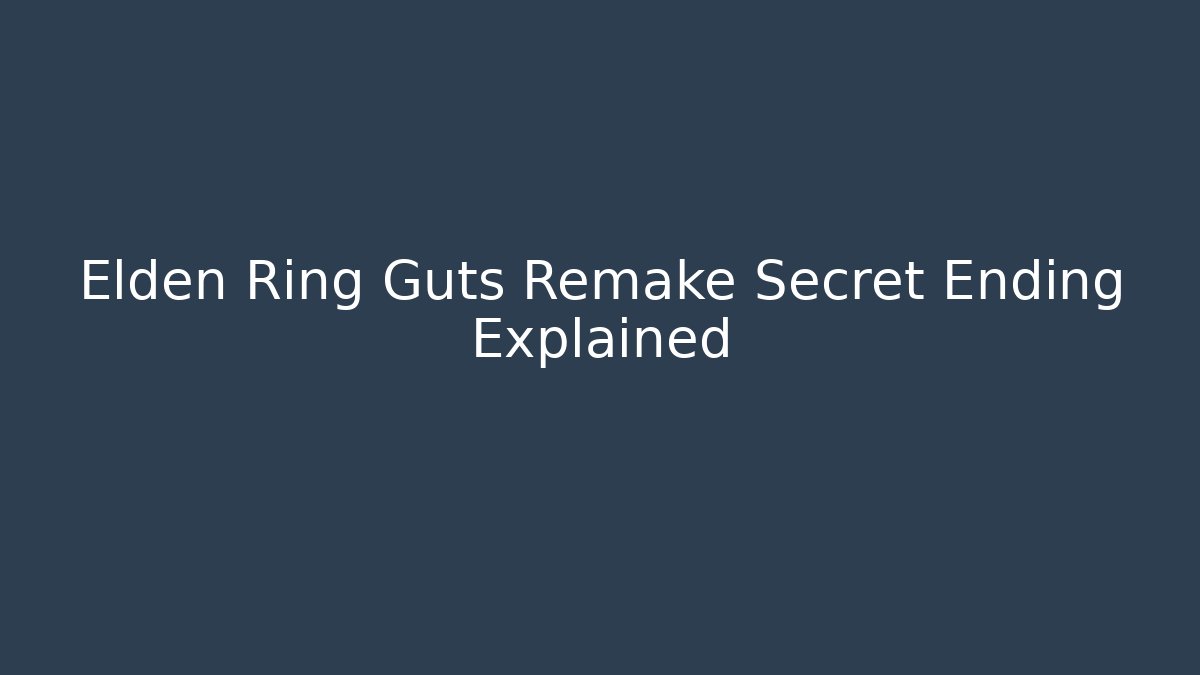 Elden Ring Guts Remake Secret Ending Explained - Felix Cat Insurance