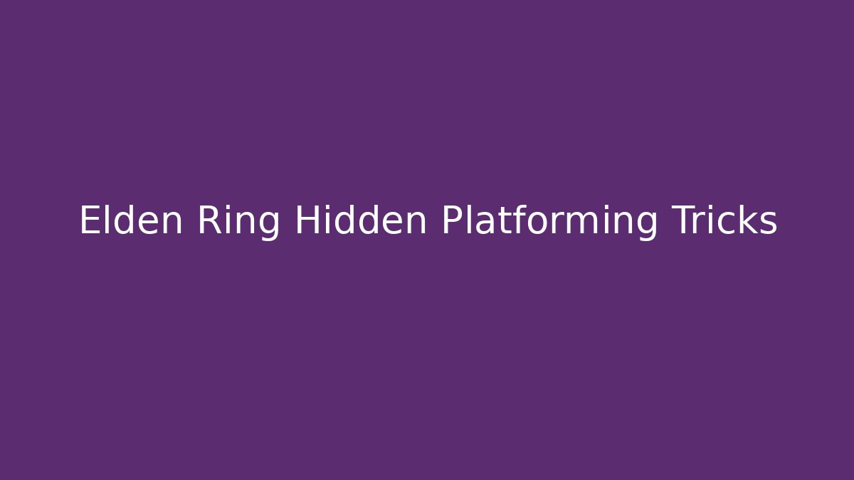 Elden Ring Hidden Platforming Tricks