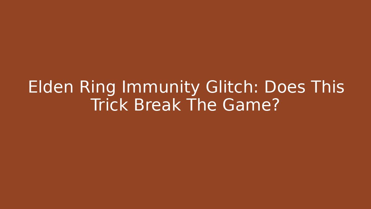 Elden Ring Immunity Glitch: Does This Trick Break The Game?
