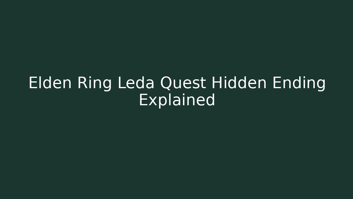 Elden Ring Leda Quest Hidden Ending Explained