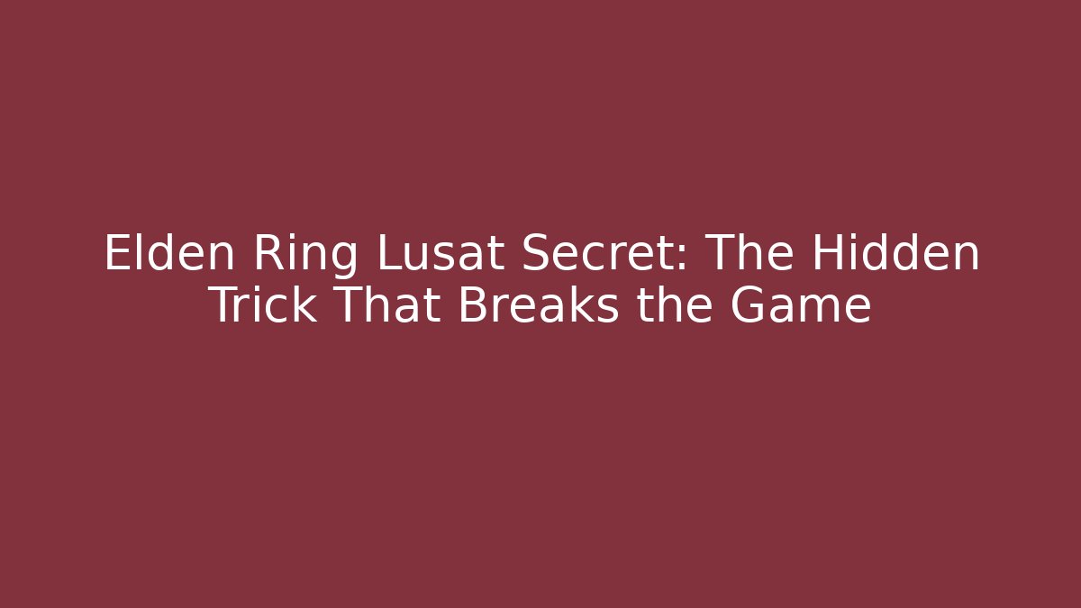 Elden Ring Lusat Secret: The Hidden Trick That Breaks the Game - Felix Cat Insurance