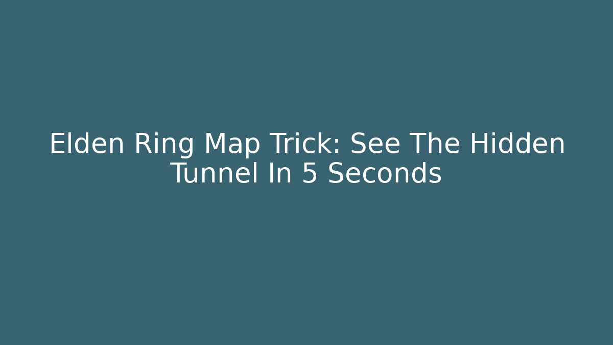Elden Ring Map Trick: See The Hidden Tunnel In 5 Seconds