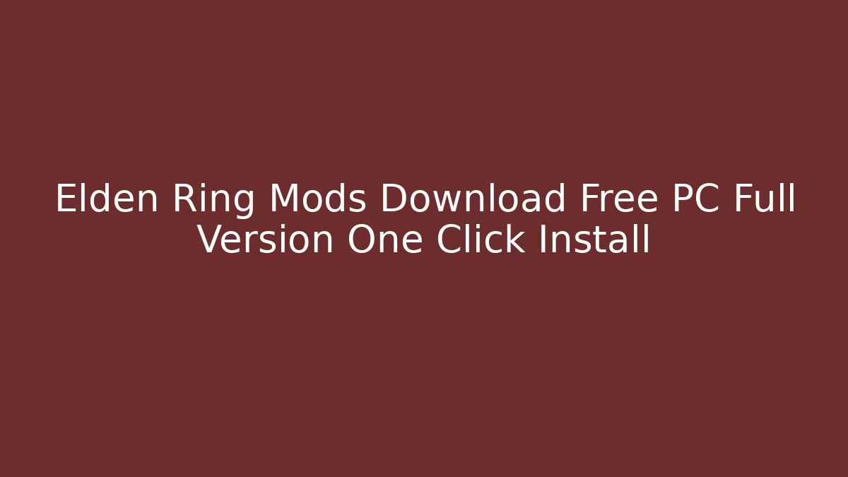 Elden Ring Mods Download Free PC Full Version One Click Install