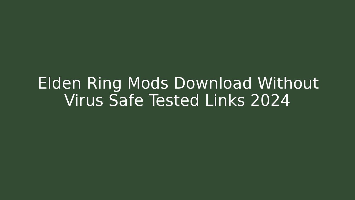 Elden Ring Mods Download Without Virus Safe Tested Links 2024