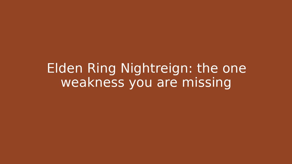Elden Ring Nightreign: the one weakness you are missing