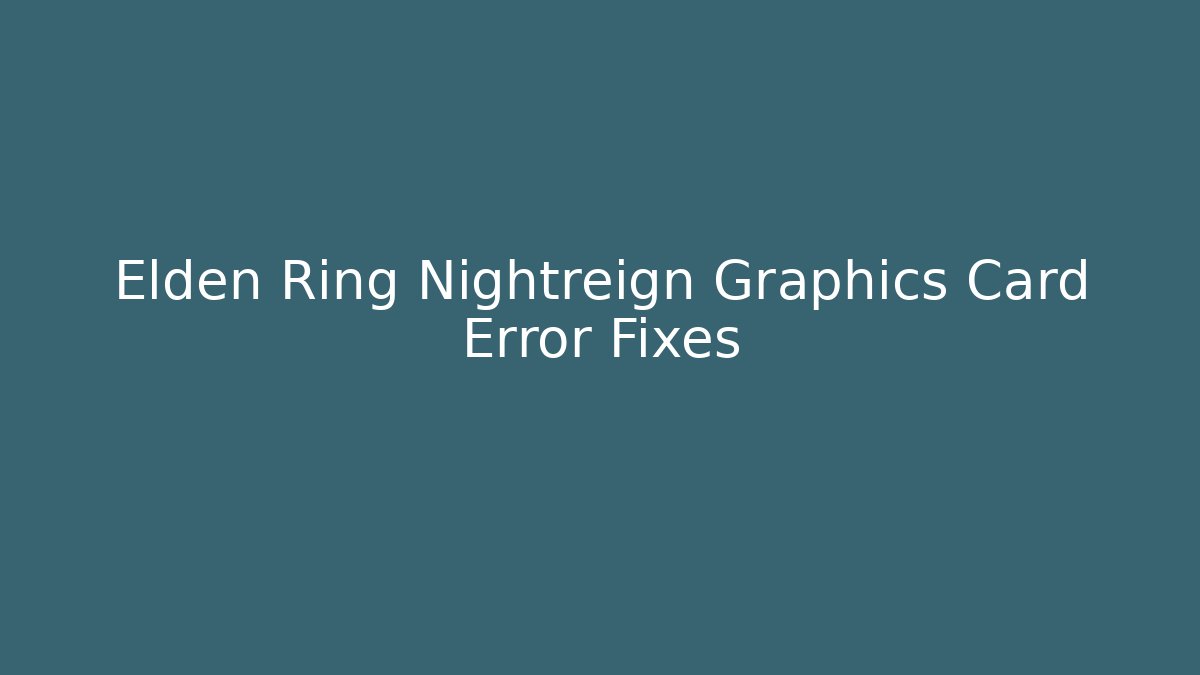 Elden Ring Nightreign Graphics Card Error Fixes