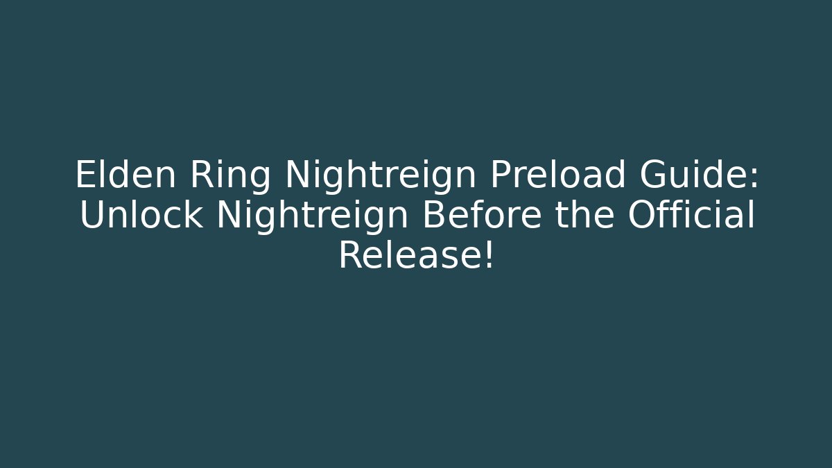 Elden Ring Nightreign Preload Guide: Unlock Nightreign Before the Official Release!