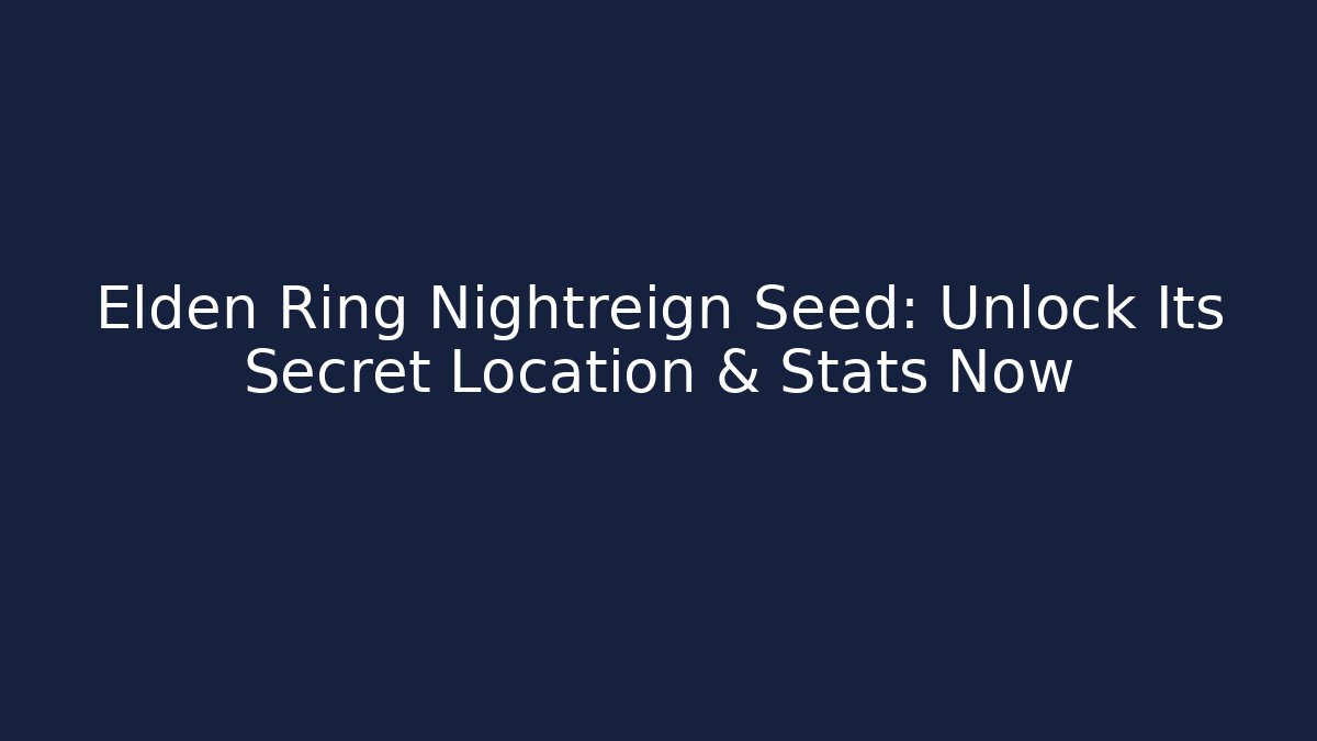 Elden Ring Nightreign Seed: Unlock Its Secret Location & Stats Now - Felix Cat Insurance