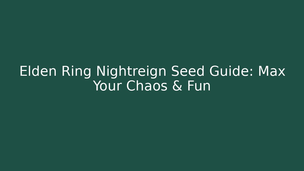 Elden Ring Nightreign Seed Guide: Max Your Chaos & Fun