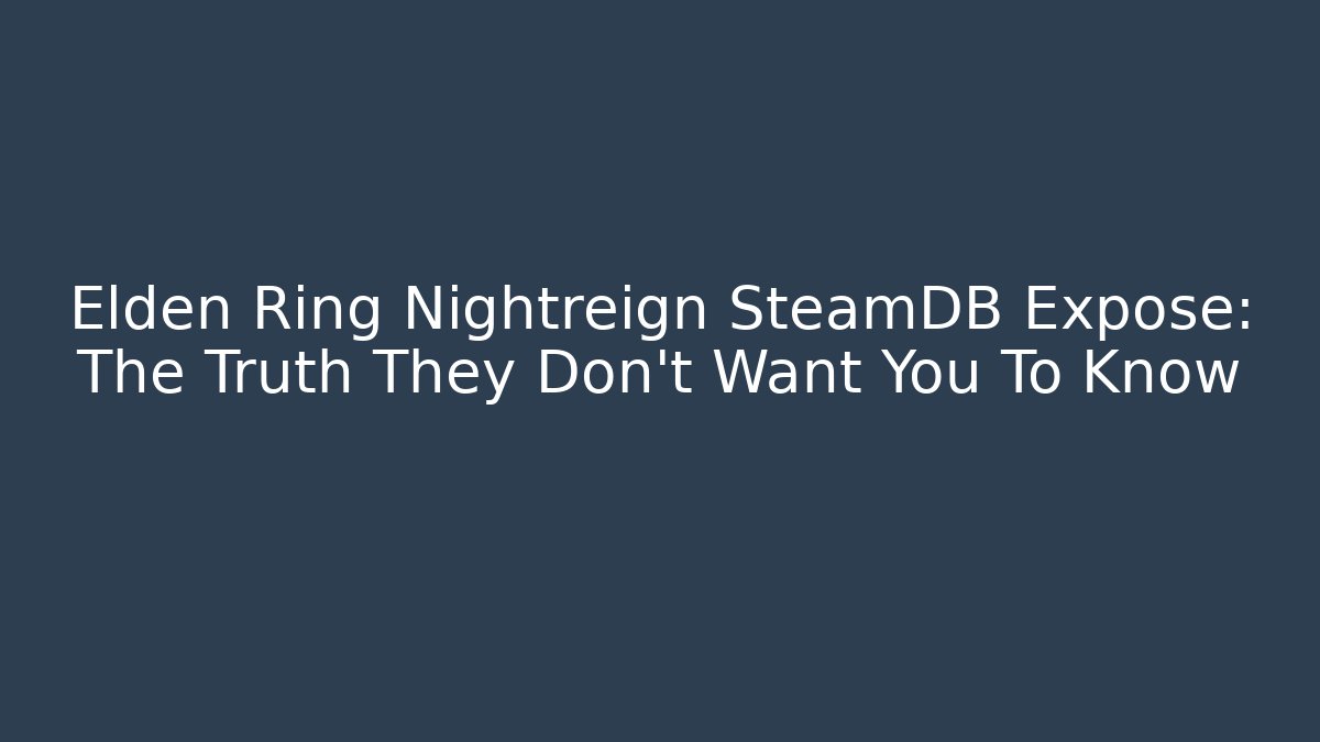 Elden Ring Nightreign SteamDB Expose: The Truth They Don’t Want You To Know