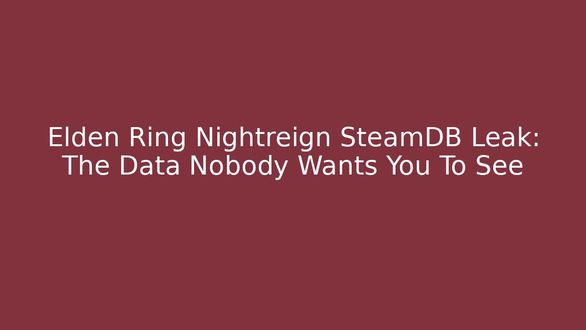 Elden Ring Nightreign SteamDB Leak: The Data Nobody Wants You To See