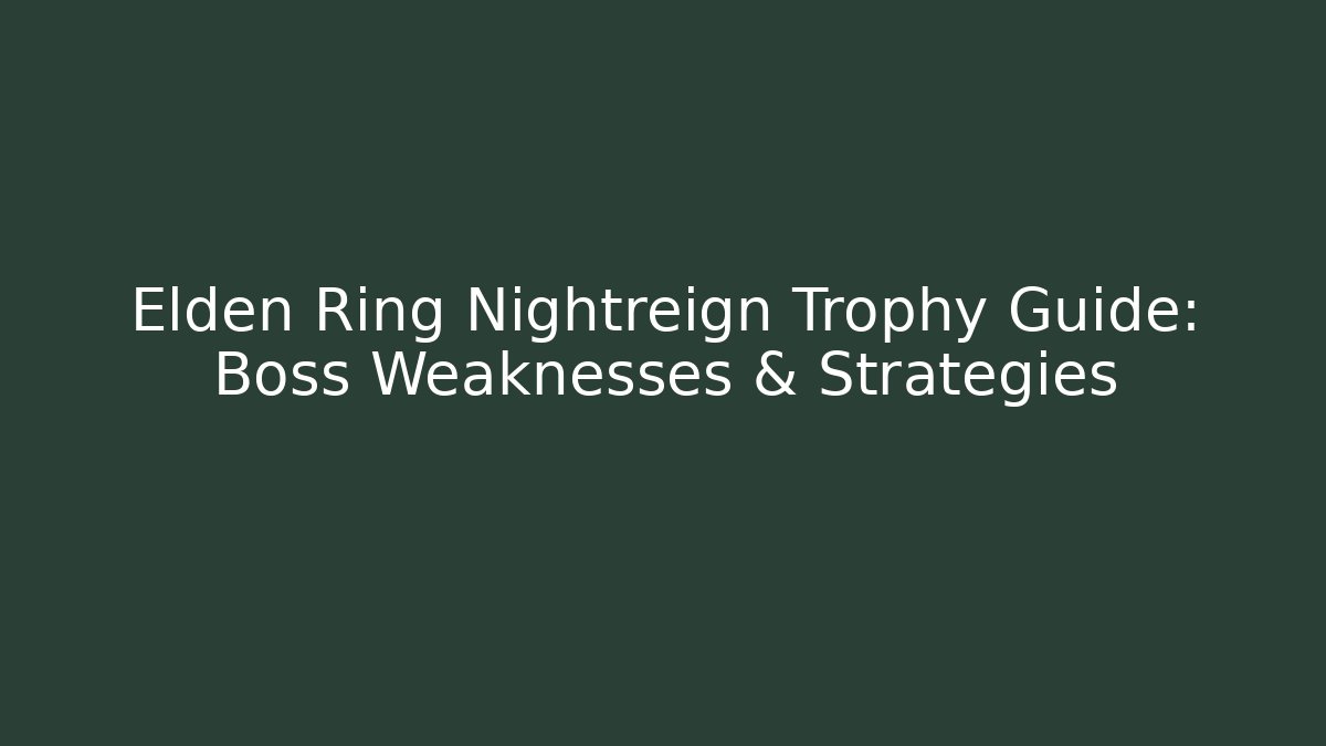 Elden Ring Nightreign Trophy Guide: Boss Weaknesses & Strategies