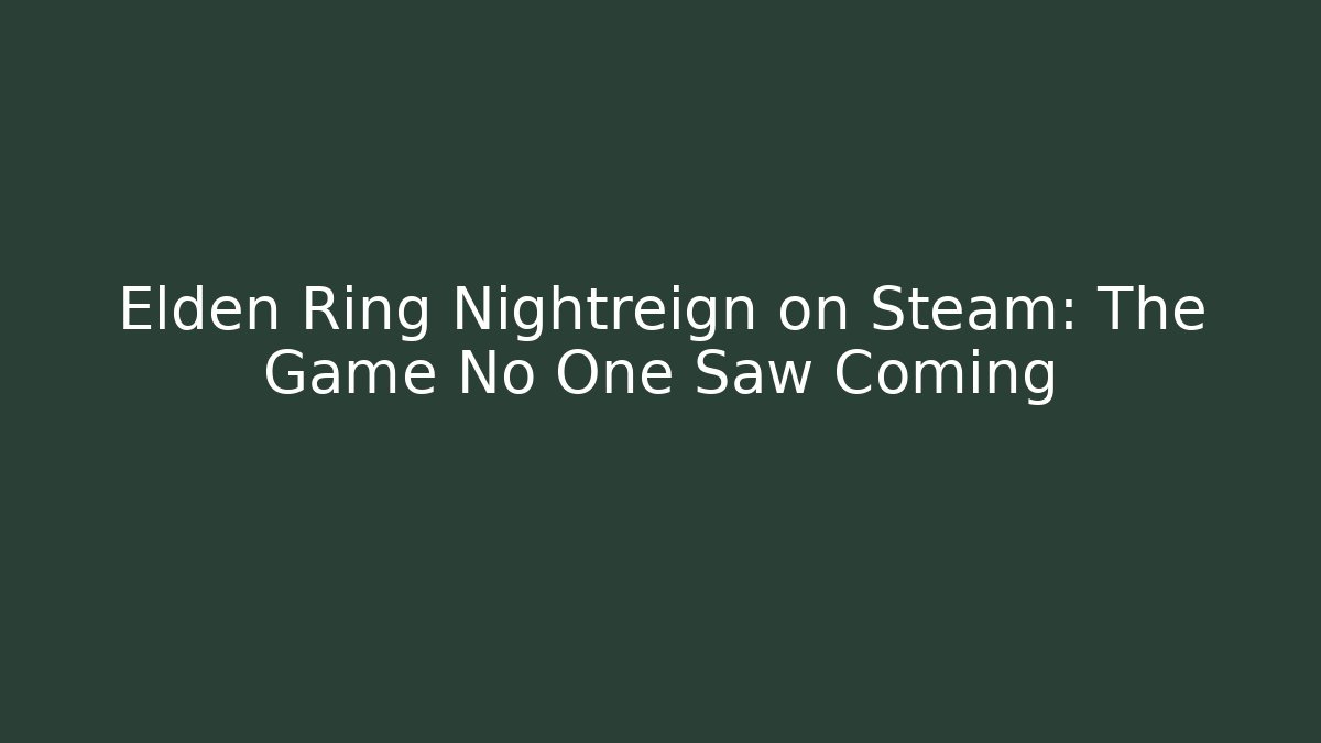Elden Ring Nightreign on Steam: The Game No One Saw Coming