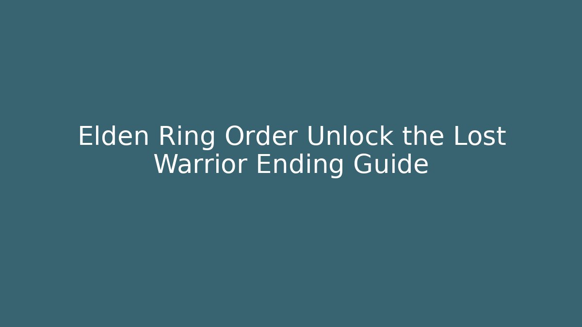 Elden Ring Order Unlock the Lost Warrior Ending Guide - Felix Cat Insurance