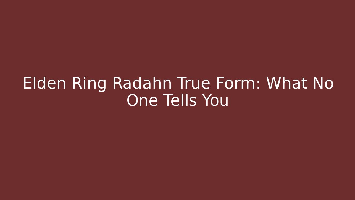 Elden Ring Radahn True Form: What No One Tells You