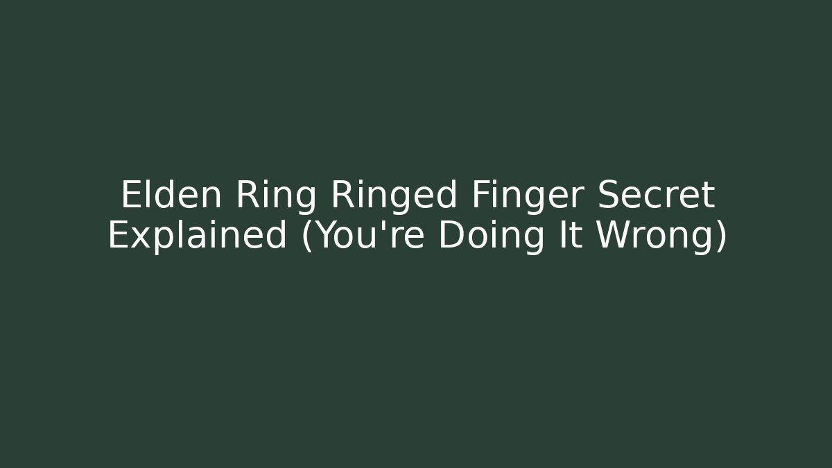 Elden Ring Ringed Finger Secret Explained (You're Doing It Wrong) - Felix Cat Insurance