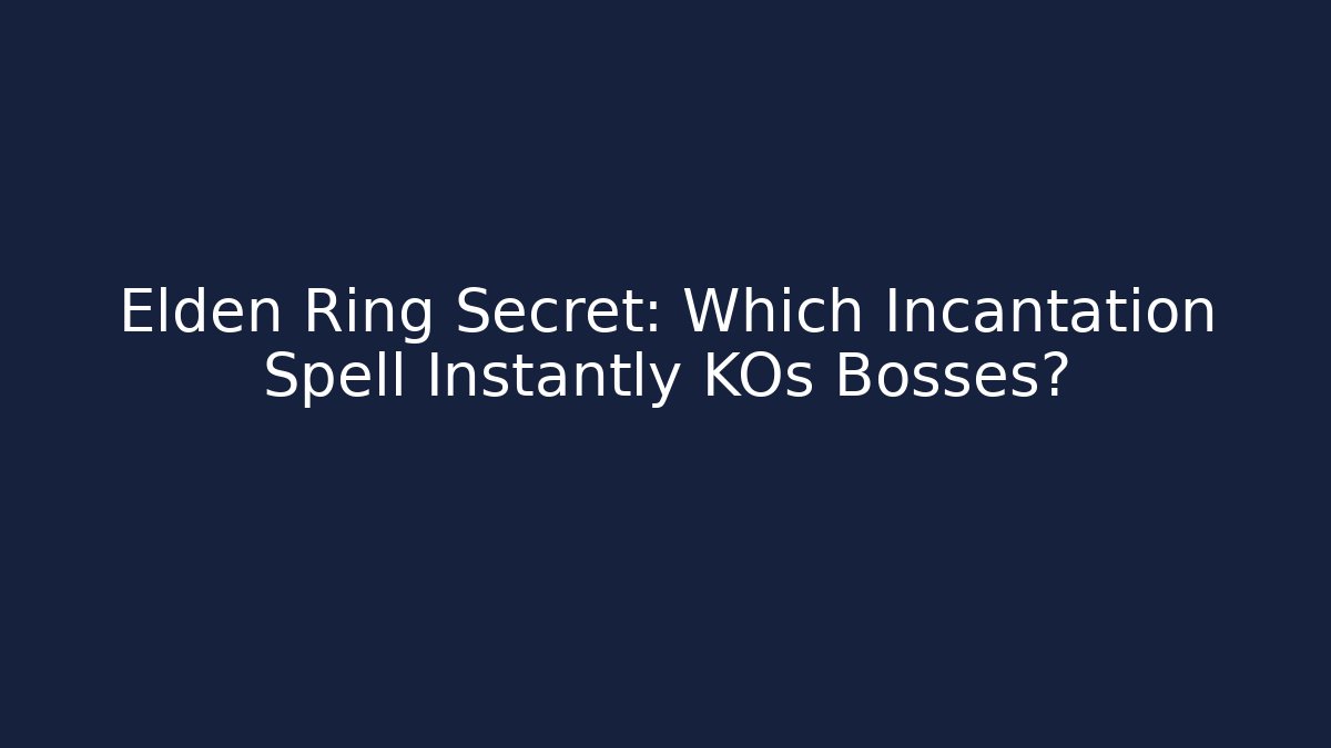 Elden Ring Secret: Which Incantation Spell Instantly KOs Bosses?
