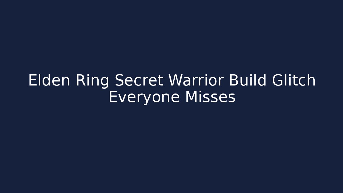 Elden Ring Secret Warrior Build Glitch Everyone Misses