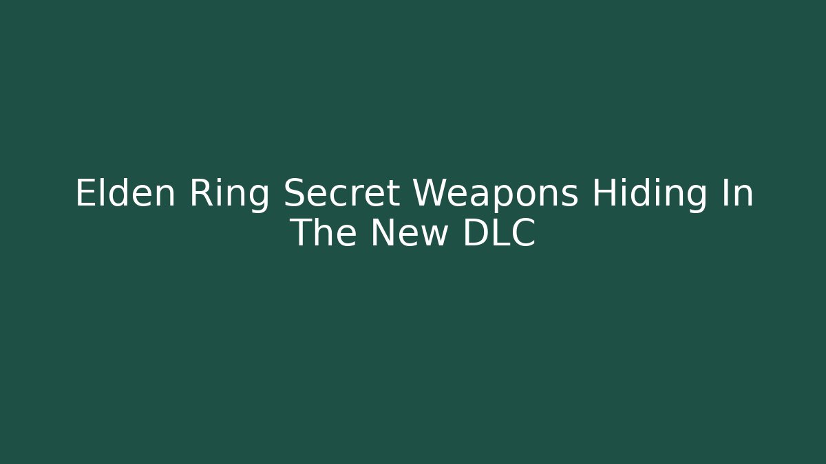 Elden Ring Secret Weapons Hiding In The New DLC - Felix Cat Insurance