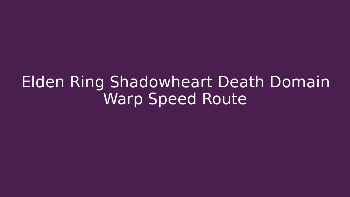 Elden Ring Shadowheart Death Domain Warp Speed Route - Felix Cat Insurance