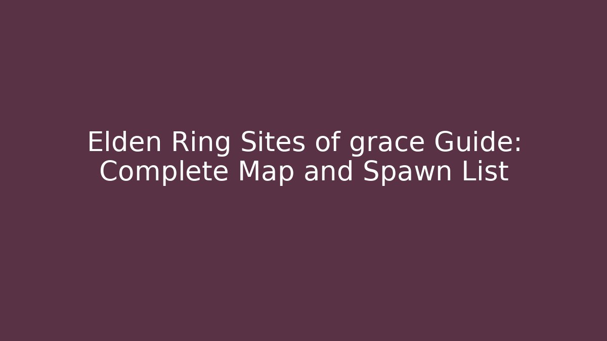 Elden Ring Sites of grace Guide: Complete Map and Spawn List - Felix Cat Insurance