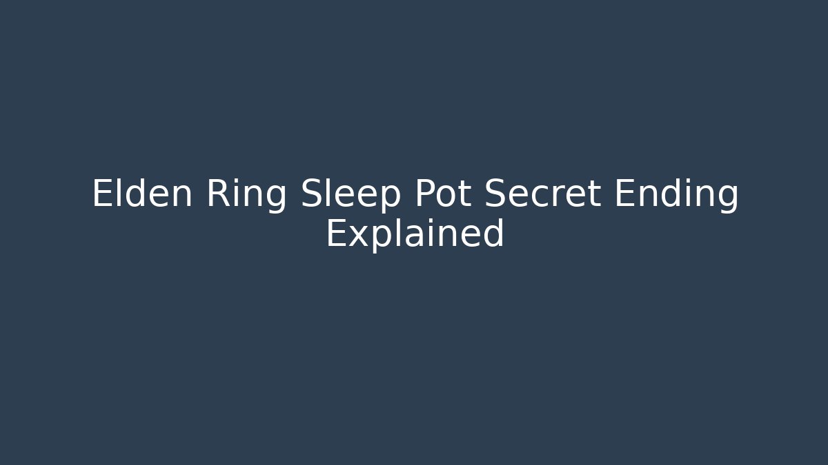 Elden Ring Sleep Pot Secret Ending Explained