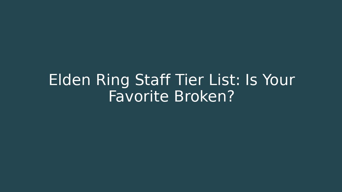 Elden Ring Staff Tier List: Is Your Favorite Broken?
