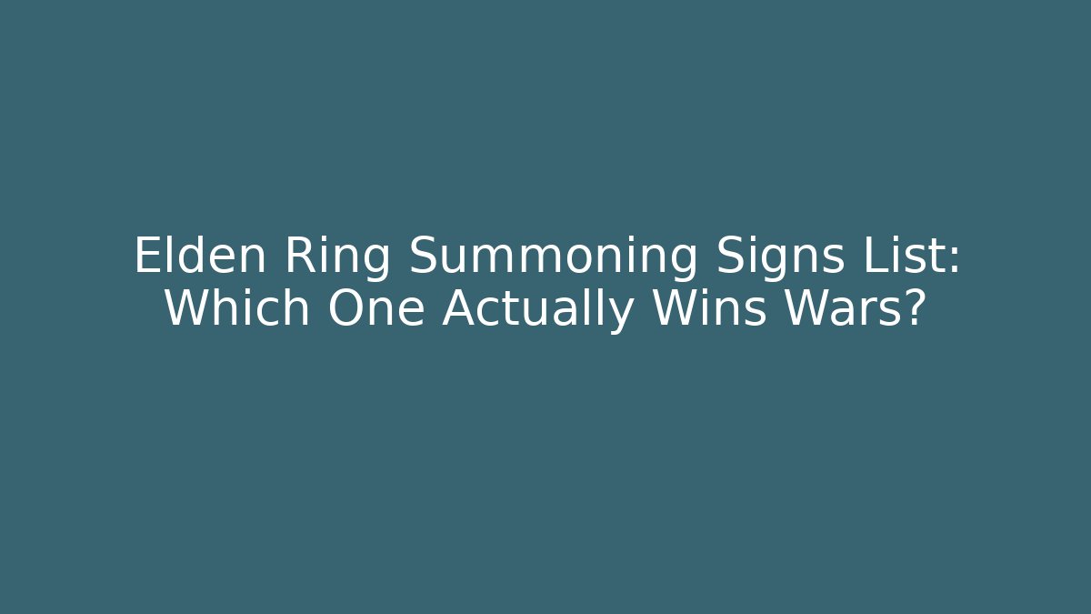 Elden Ring Summoning Signs List: Which One Actually Wins Wars?