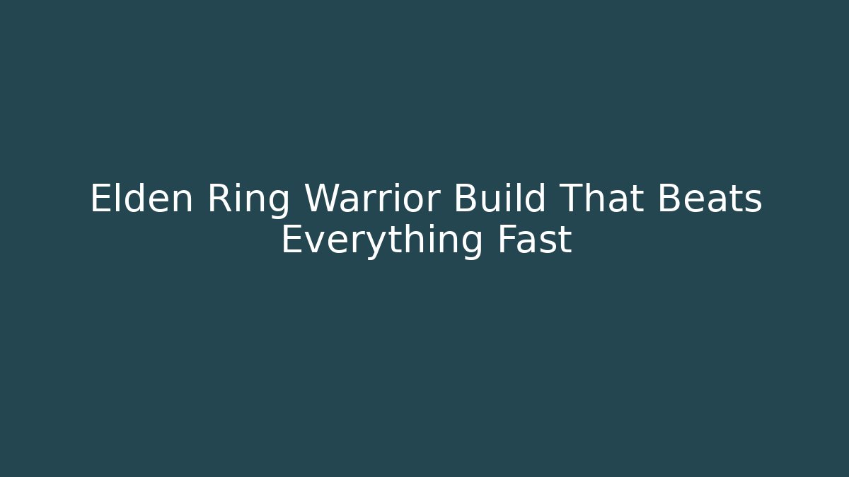 Elden Ring Warrior Build That Beats Everything Fast