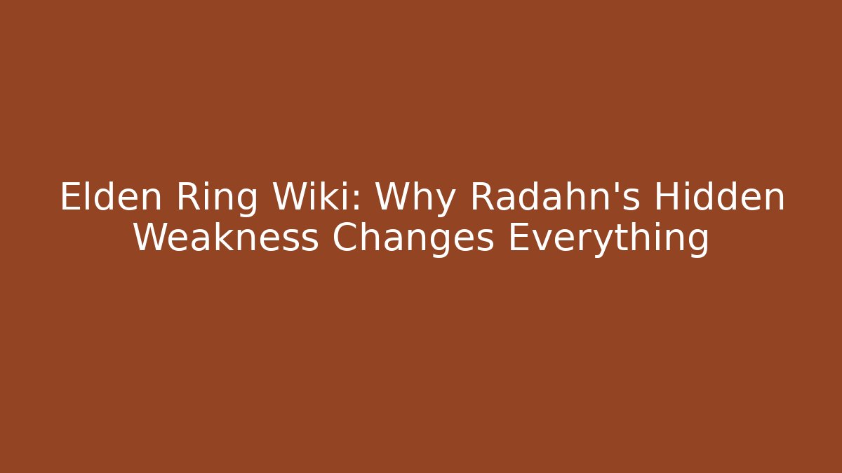 Elden Ring Wiki: Why Radahn's Hidden Weakness Changes Everything